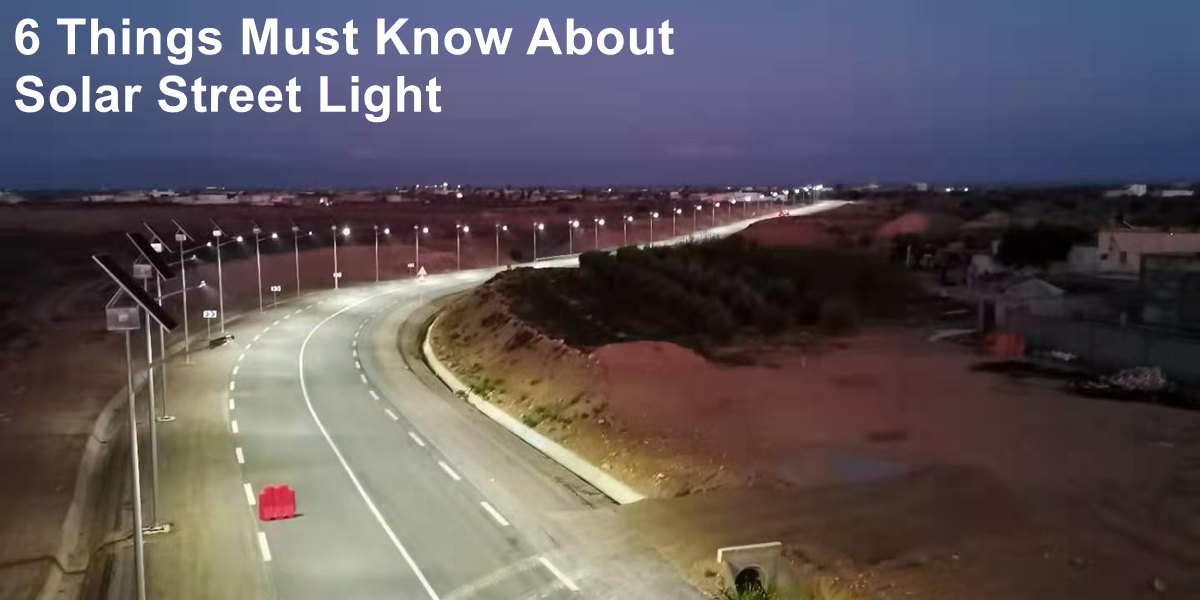 6 Things Must Know about Solar Street Light